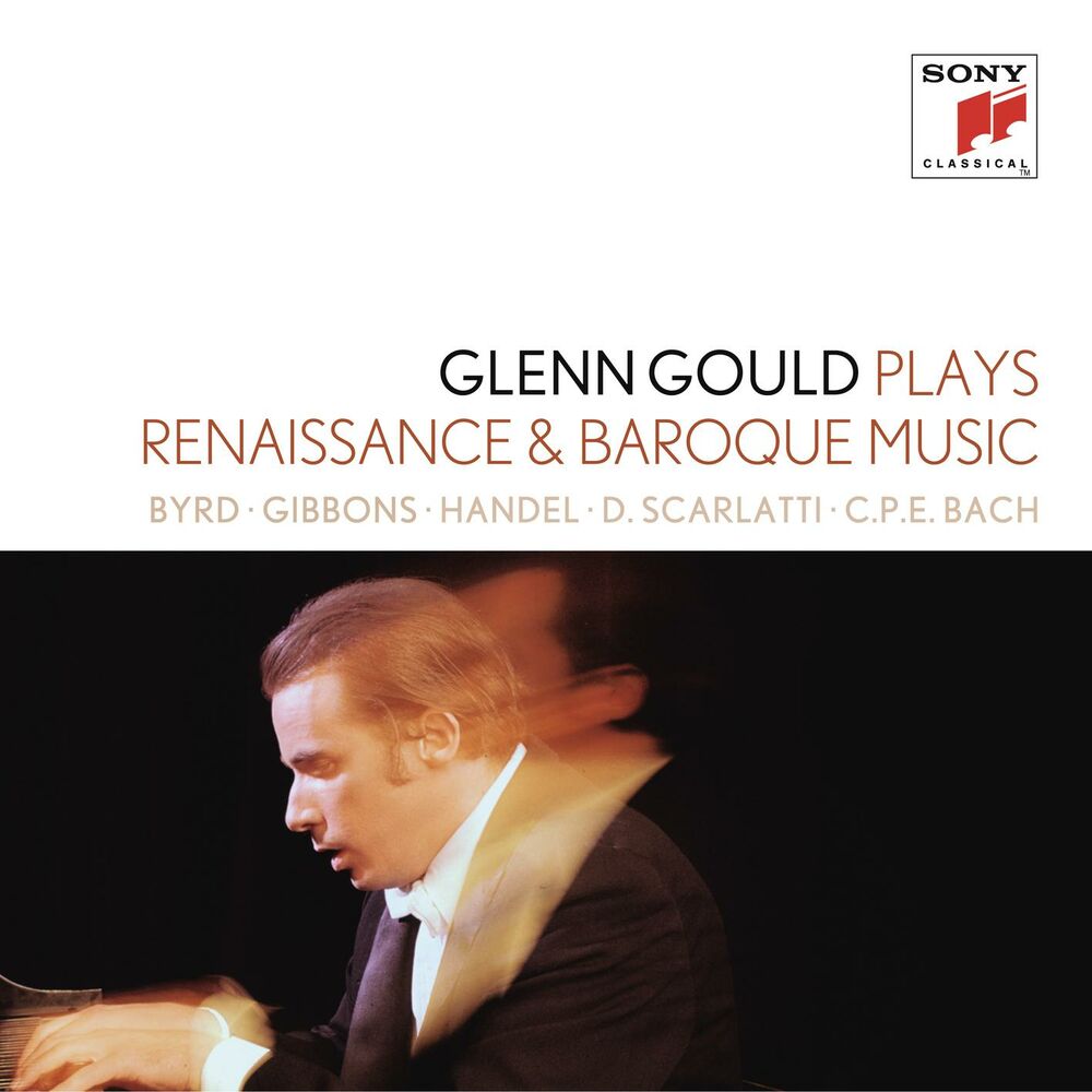 Glenn Gould plays Renaissance & Baroque Music: Byrd; Gibbons; Sweelinck; Handel: Suites for Harpsichord Nos. 1-4 HWV 426-429; D. S