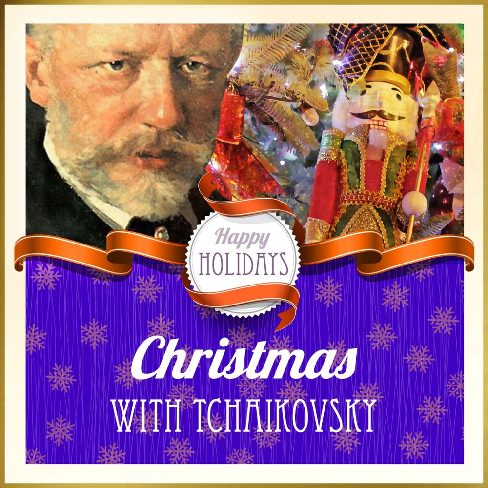 Happy Holidays : Christmas with Tchaikovsky