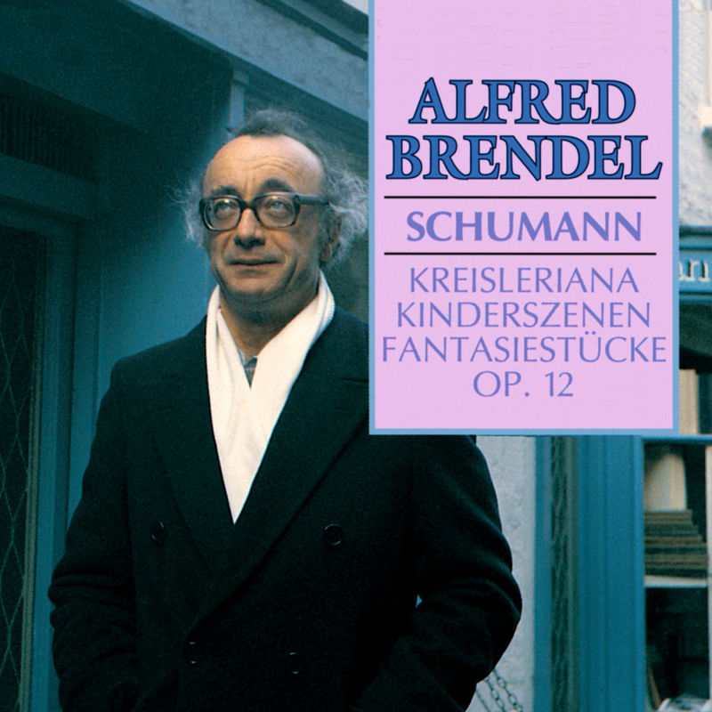 Schumann : Kreisleriana; Kinderszenen; Fantasiestücke Alfred Brendel